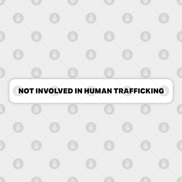 Not Involved In Human Trafficking Sticker by deadright